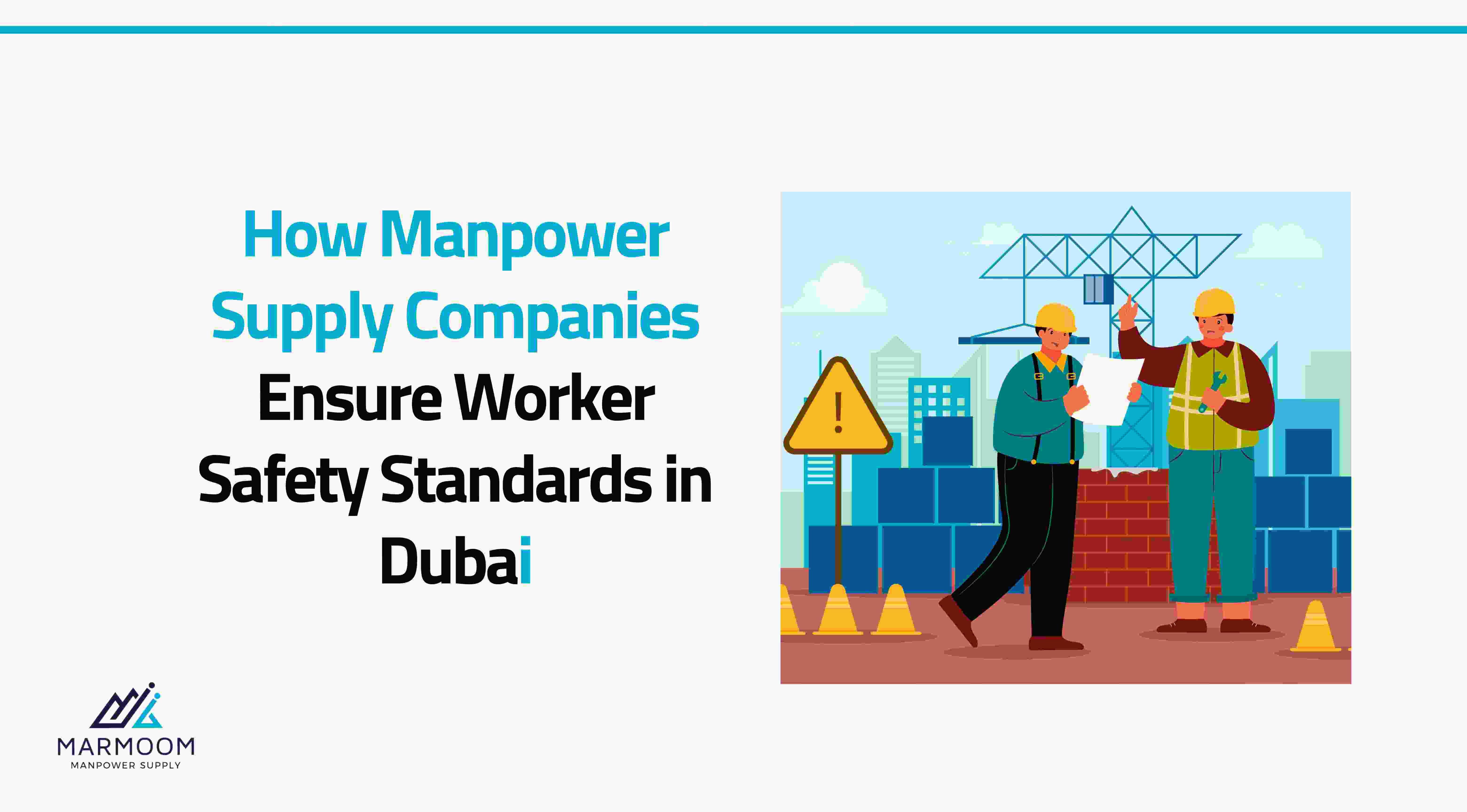 How Manpower Supply Companies Maintain Worker Safety Standards in Dubai